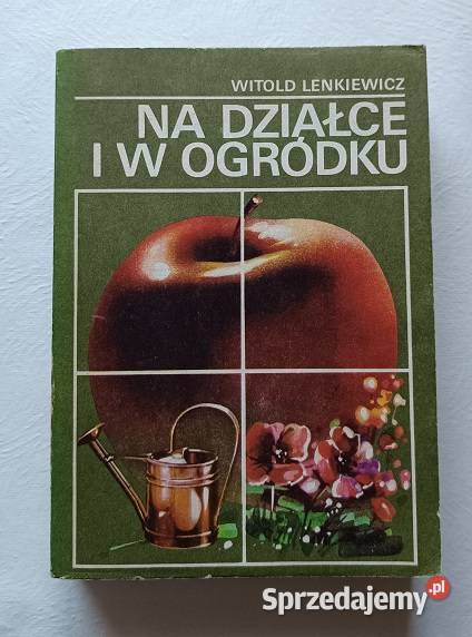 Na działce i w ogródku W Lenkiewicz ogród dom i ogród łódzkie Łódź sprzedam