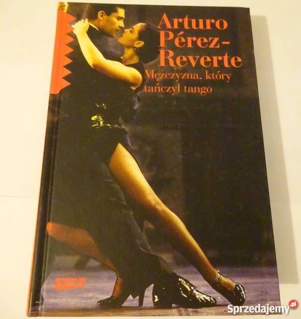 MĘŻCZYZNA KTÓRY TAŃCZYŁ TANGO REVERTPEREZ ARTURO Proza i poezja podlaskie