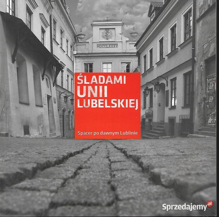 Śladami Unii lubelskiej spacer dawnym Lublinie lubelskie Puławy
