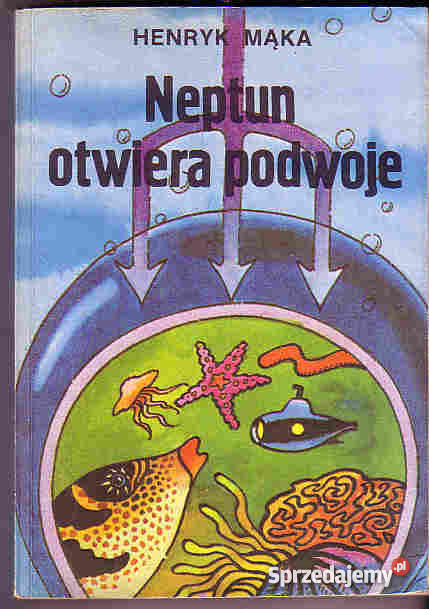 4375 NEPTUN OTWIERA PODWOJE HENRYK MĄKA reportaż, literatura faktu małopolskie Czyrna