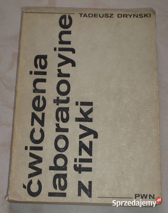 Ćwiczenia laboratoryjne z fizyki Tadeusz Dryński Kraków