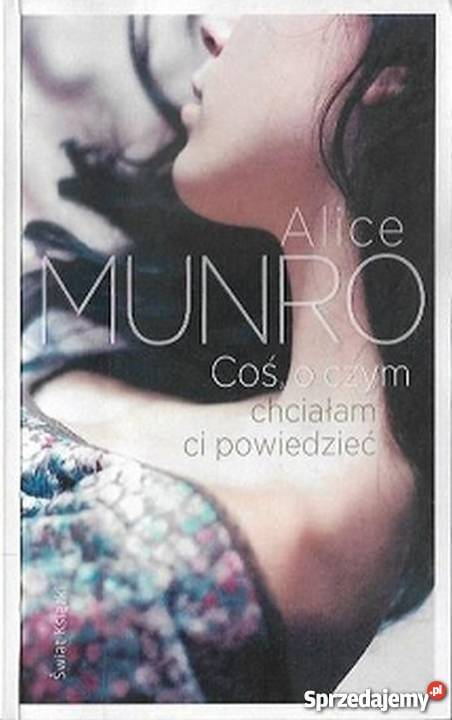 COŚ O CZYM CHCIAŁEM CI POWIEDZIEĆ MUNRO ALICE Sandomierz
