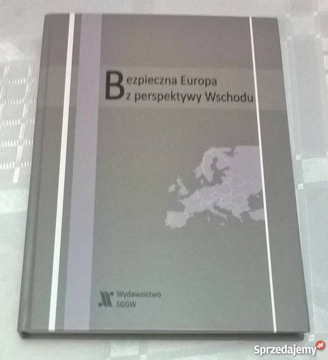 Bezpieczna Europa z perspektywy Wschodu Rok wydania 2010 Warszawa