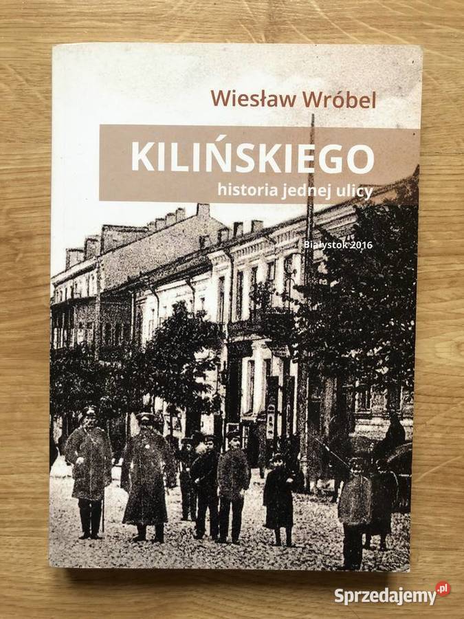 W Wróbel Kilińskiego Historia jednej ulicy miękka Książki naukowe i popularnonaukowe Kultura i Rozrywka Białystok