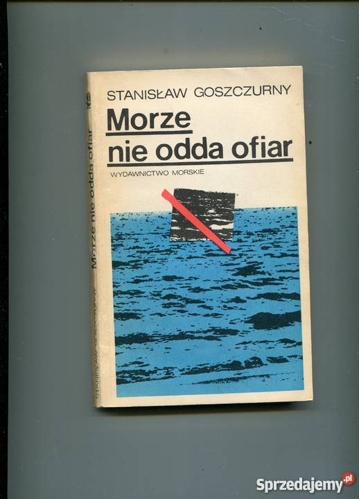 Morze nie odda ofiar Stanisław Goszczurny Szczecin