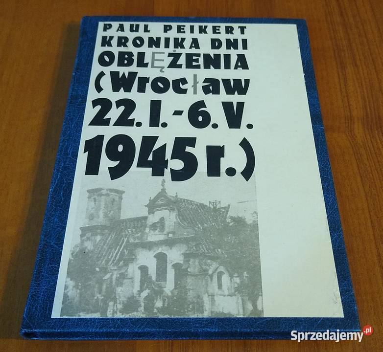 Kronika dni oblężenia Wrocław 22 I 6 V 1945 Paul Gdańsk