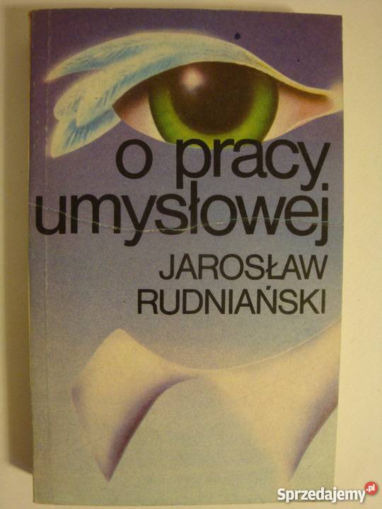 O PRACY UMYSŁOWEJ JAROSŁAW RUDNIAŃSKI Rok wydania 1987 lubuskie Zielona Góra sprzedam