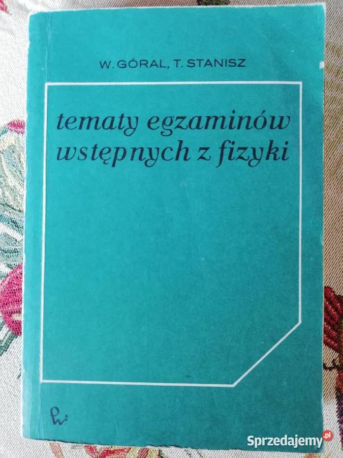 Tematy egzaminów wstępnych z fizyki WGóral fizyka Kraków