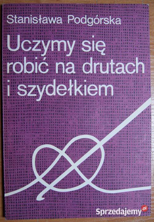 Stanisława Podgórska Uczymy się robić na drutach Parczew