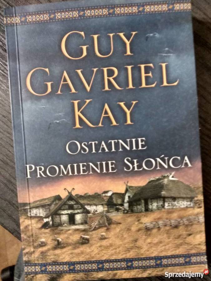 Ostatnie promienie słońca Guy Gavriel Kay Warszawa
