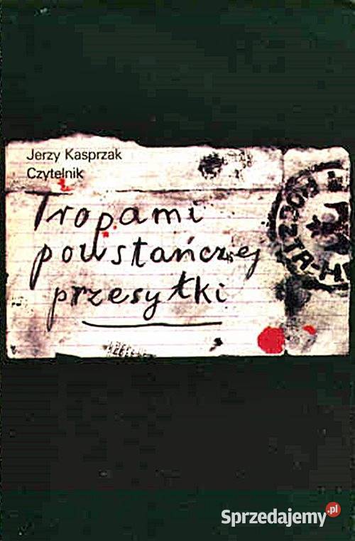 TROPAMI POWSTAŃCZEJ PRZESYŁKI Jerzy Kasprzak wyd Chorzów sprzedam