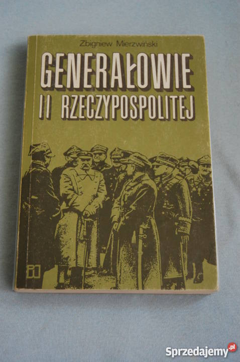 Z Mierzwiński Generałowie II Rzeczypospolitej Książki naukowe i popularnonaukowe