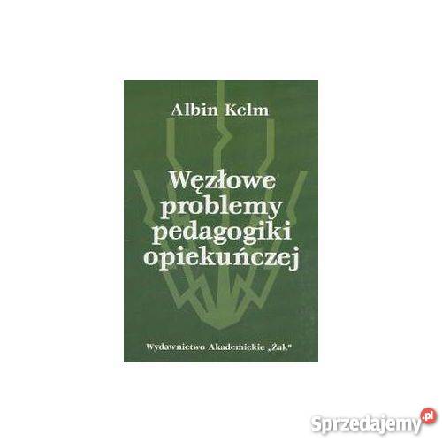 Węzłowe problemy pedagogiki opiekuńczej Kelm MB Goleniów