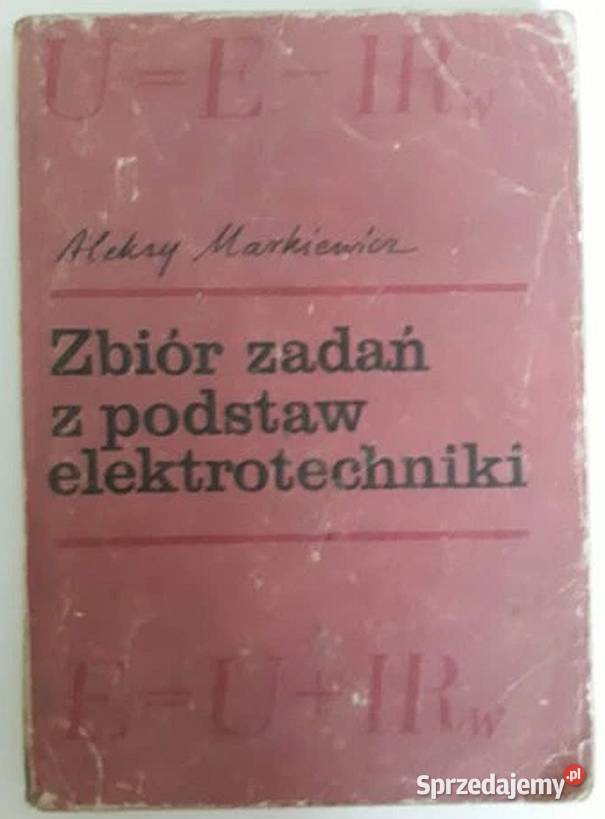 ZBIÓR ZADAŃ Z PODSTAW ELEKTROTECHNIKI MARKIEWICZ Radom