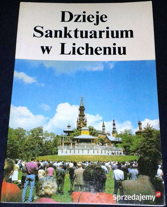 Dzieje sanktuarium w Licheniu Eugeniusz Makulski Chełm sprzedam