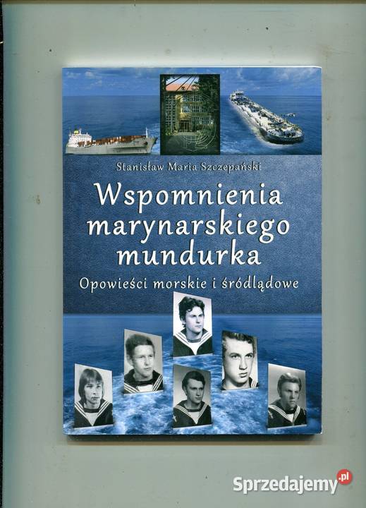 Wspomnienia marynarskiego mundurka Szczepański Rok wydania 2013 zachodniopomorskie Szczecin