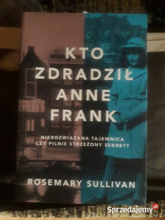 Kto zdradził Anne Frank Rosemary Sullivan reportaż, literatura faktu Warszawa sprzedam