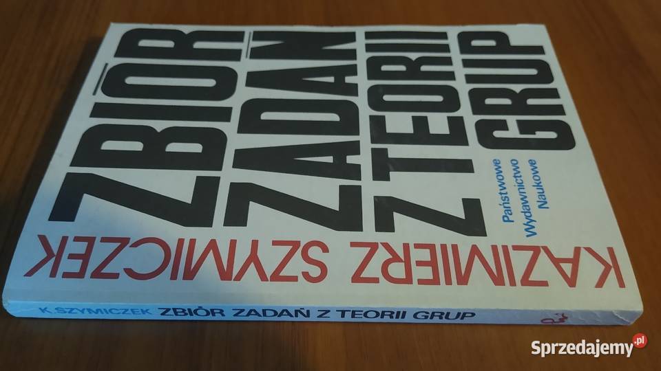 Zbiór zadań z teorii grup Kazimierz Szymiczek ISBN 8301085959 Gdańsk