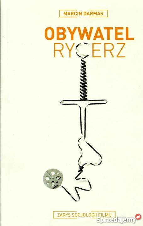 OBYWATEL RYCERZ ZARYS SOCJOLOGII FILMU Rok wydania 2014 Kraków