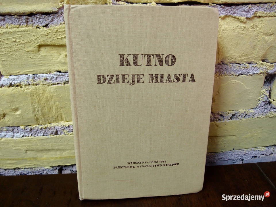 Kutno Dzieje Miasta WarszawaŁódź 1984 PWN sprzedam