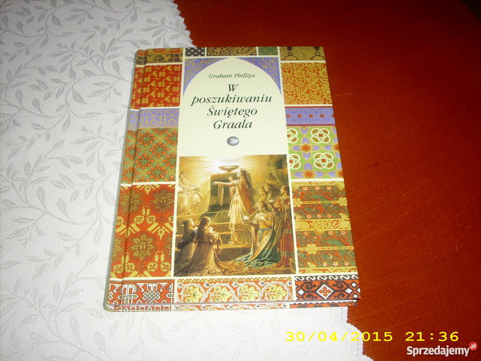 W poszukiwaniu Świętego Graala G Phillips Rok wydania 2002 Goleniów