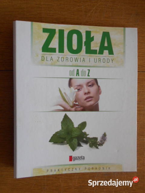 Zioła zdrowia i urody A do Z Gazeta Wyborcza Parczew
