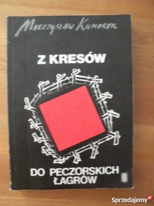 Z KRESÓW DO PECZORSKICH ŁAGRÓW KUMOREK sprzedam