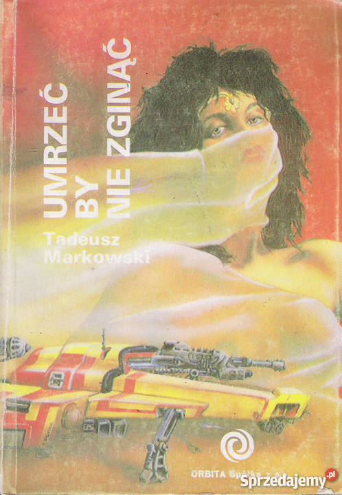 Umrzeć by nie zginąć T Markowski Rok wydania 1989 lubelskie Puławy