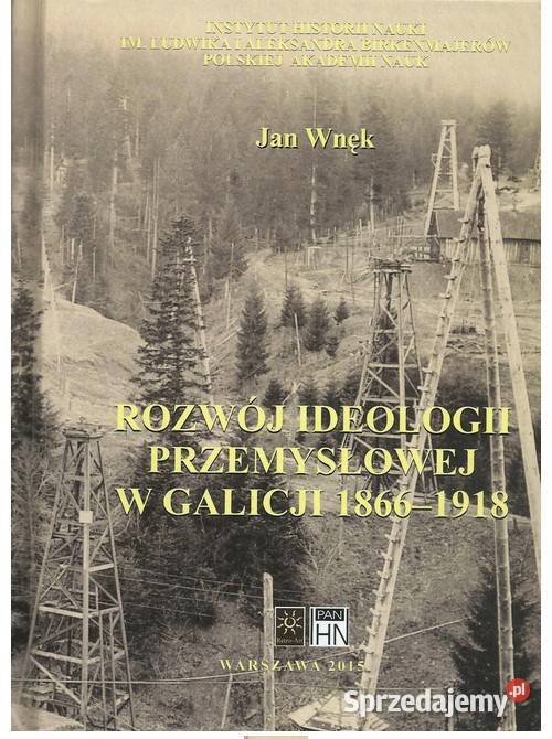 Rozwój ideologii przemysłowej w Galicji 18661918 Łódź