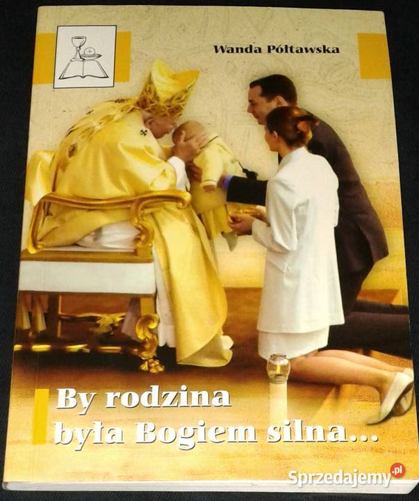 By rodzina była Bogiem silna Wanda Półtawska Chełm