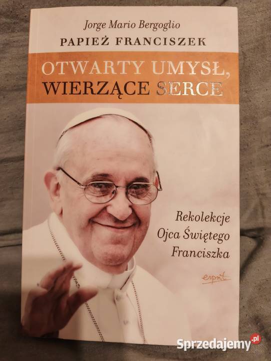 Papiez Franciszek Otwarty umysł wierzące Rok wydania 2012 Oborniki Śląskie