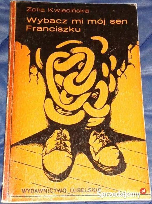Wybacz mi mój sen Franciszku Zofia Kwiecińska Pozostałe Chełm