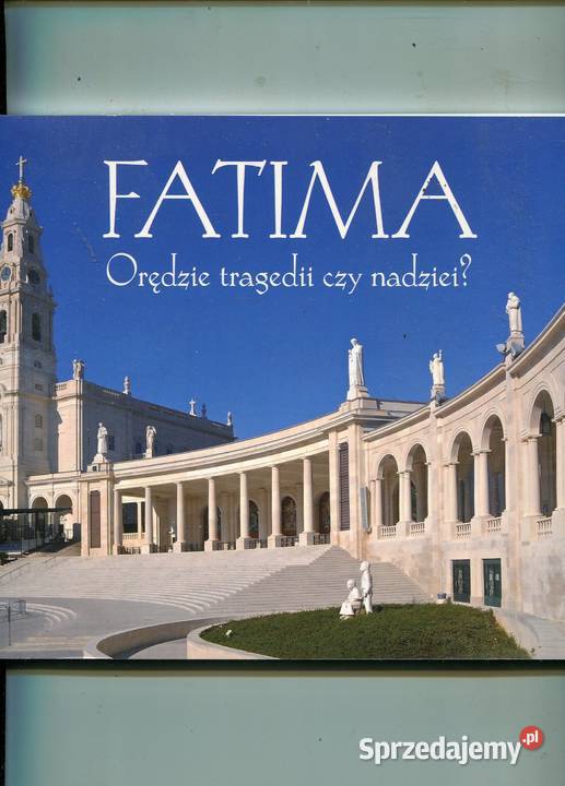 Fatima Orędzie tragedii czy nadziei Antonio A Szczecin