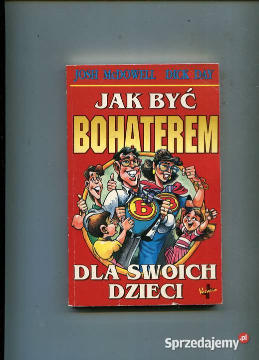 być bohaterem swoich dzieci Josh Mcdowell Dick sprzedam