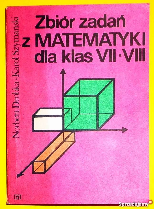 ZBIÓR ZADAŃ Z MATEMATYKI KLAS VIIVIII skrypt, zeszyt ćwiczeń, zbiór zadań, testów Podręczniki Grudziądz