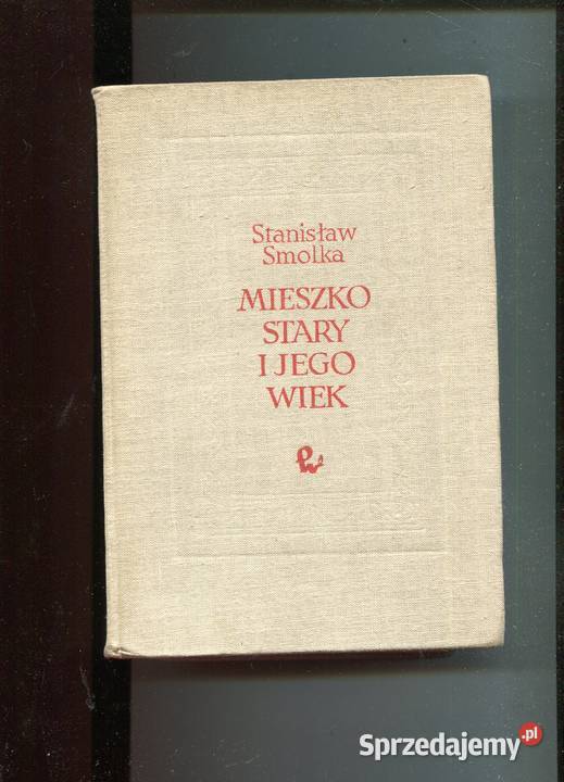 Mieszko Stary i jego wiek Stanisław Smolka Szczecin