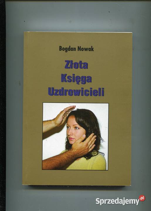 Złota Księga Uzdrowień Bogdan Nowak Rok wydania 2002 Szczecin sprzedam