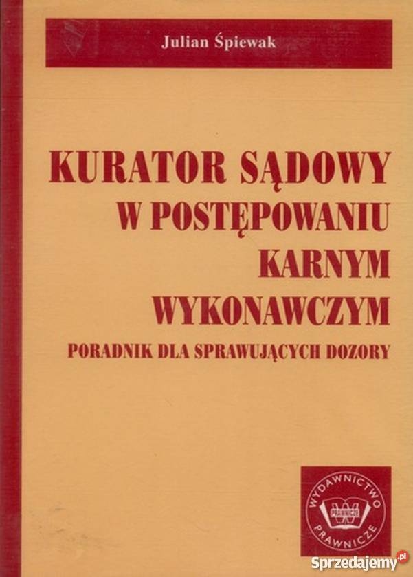 KURATOR SĄDOWY W POSTĘPOWANIU KARNYM WYKONAWCZYM Książki naukowe i popularnonaukowe sprzedam