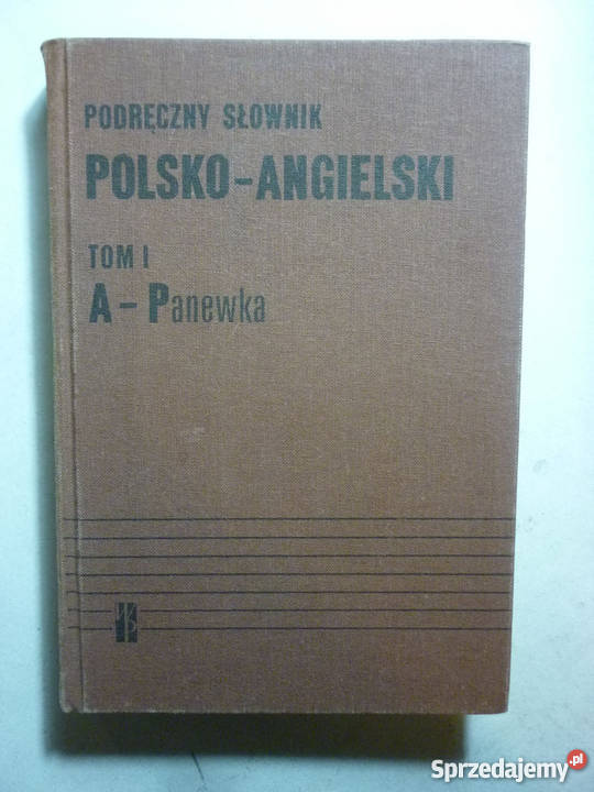 PODRĘCZNY SŁOWNIK POLSKO ANGIELSKI TOM I