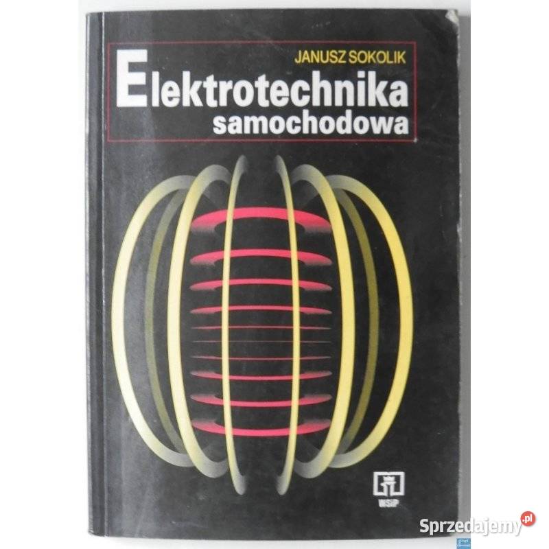Elektrotechnika samochodowa Sokolik Janusz Książki naukowe i popularnonaukowe Otwock