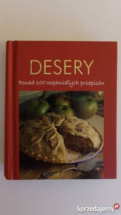 DESERY PONAD 100 WSPANIAŁYCH PRZEPISÓW Poradniki, albumy i reportaże Gorzów Wielkopolski