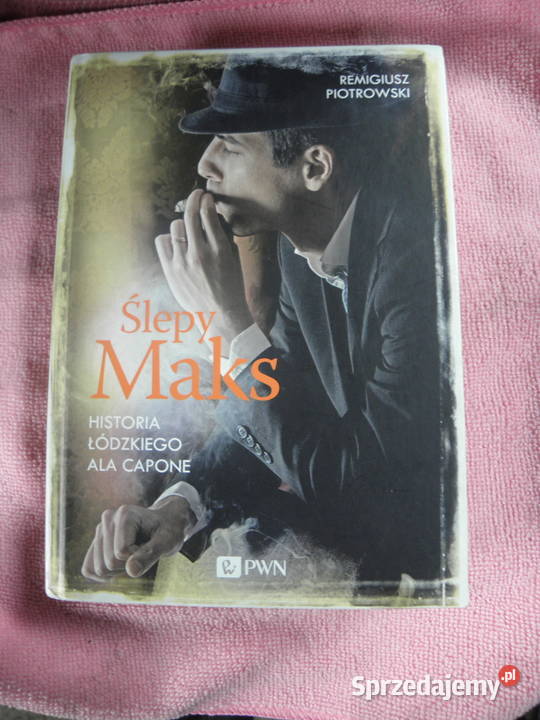 Ślepy Maks Historia łódzkiego Ala Capone małopolskie Andrychów