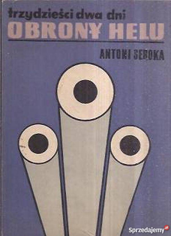 Trzydzieści dwa dni obrony Helu Seroka Antoni