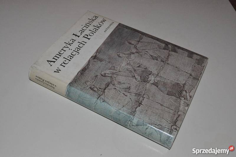 AMERYKA ŁACIŃSKA W RELACJACH POLAKÓW ANTOLOGIAFA zachodniopomorskie Goleniów