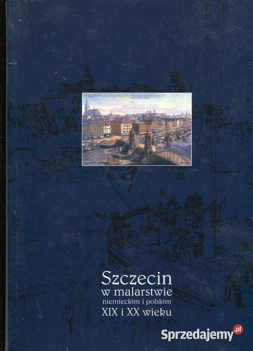 Szczecin w malarstwie niemieckim i polskim XIX i