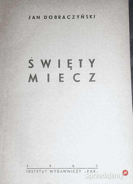 Święty miecz Jan Dobraczyński Rok wydania 1965 Chełm