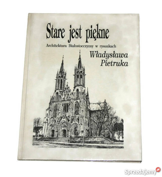 Stare jest piękne Architektura Białostocczyzny sztuka i architektura Poradniki, albumy i reportaże