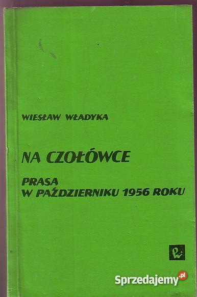 5270 NA CZOŁÓWCE PRASA W PAŹDZIERNIKU 1956 ROKU Czyrna