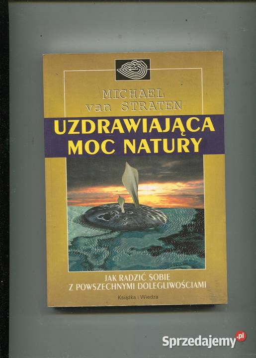 Uzdrawiająca moc moc natury Michael van Straten Szczecin