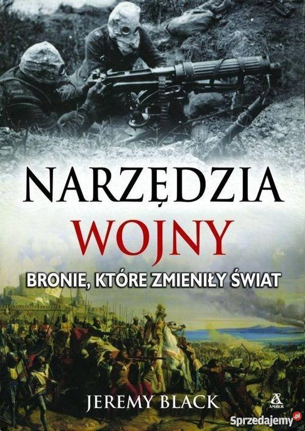 NARZĘDZIA WOJNY BRONIE KTÓRE ZMIENIŁY ŚWIAT militaria, broń, wojskowość Książki naukowe i popularnonaukowe lubelskie Chełm